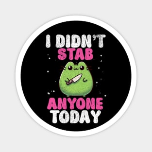 I Didn't Stab Anyone Today Sassy Sarcastic Kawaii Frog Magnet